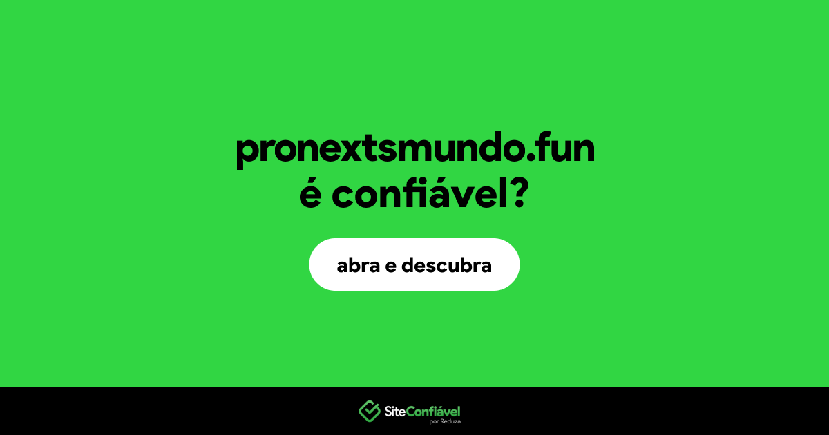O site pronextsmundo.fun é confiável?