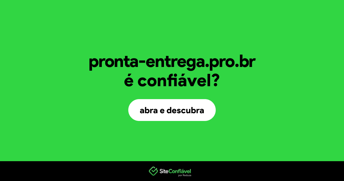 O site pronta-entrega.pro.br é confiável?