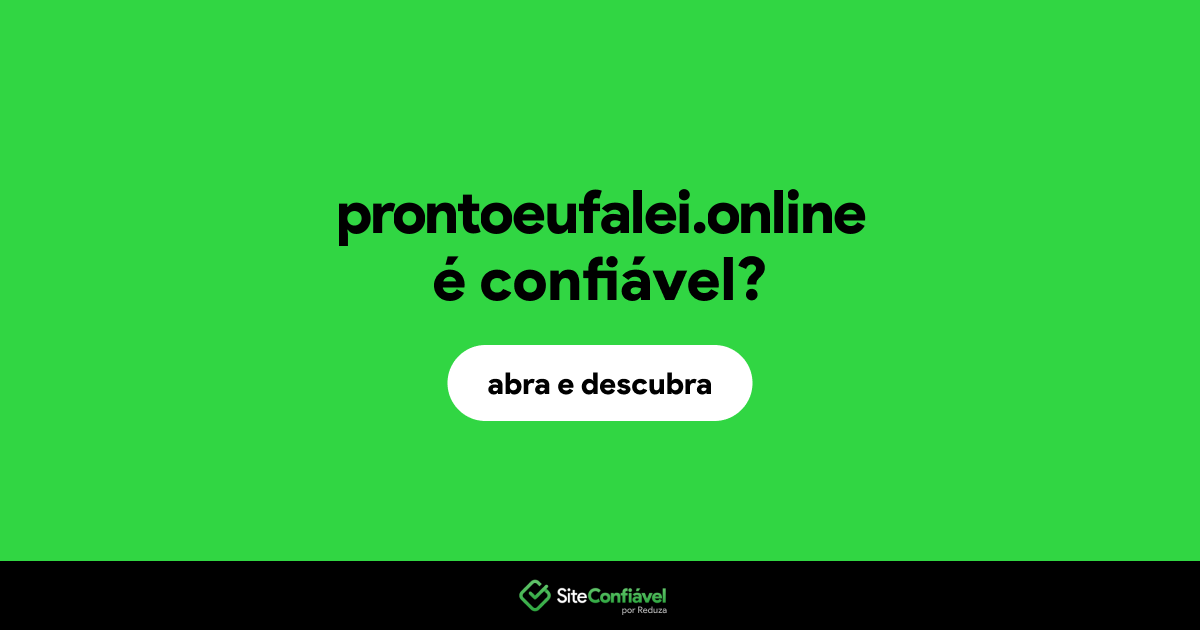 O site prontoeufalei.online é confiável?