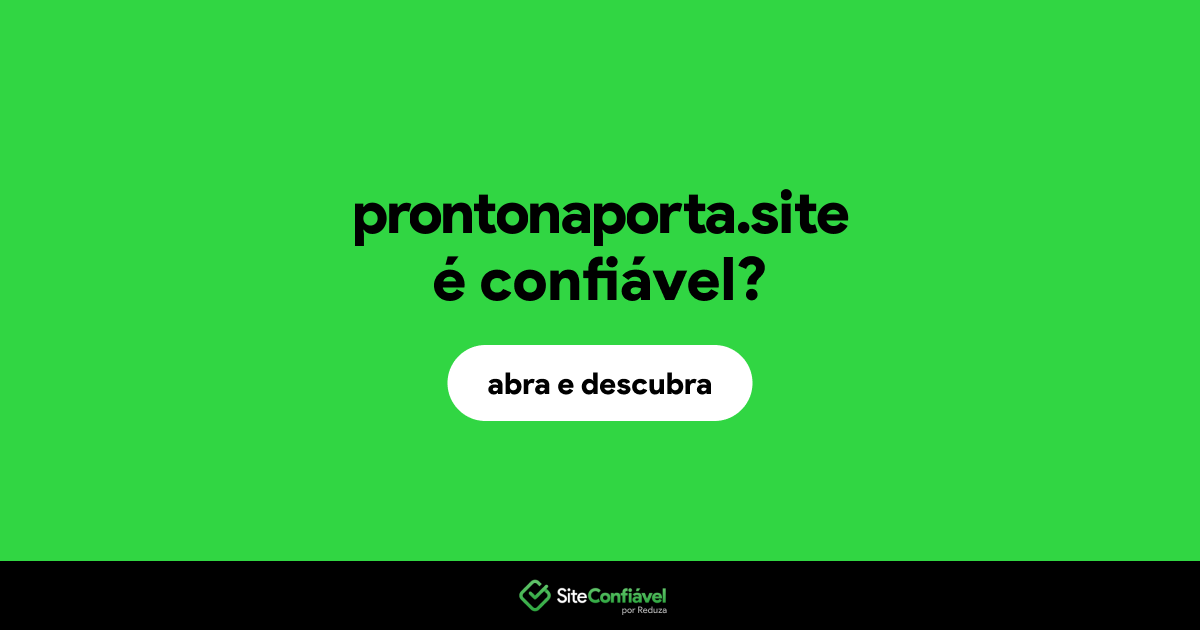 O site prontonaporta.site é confiável?
