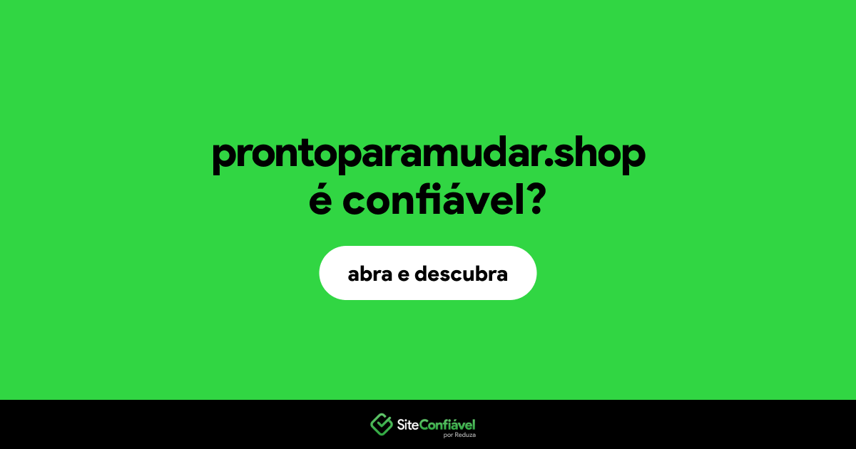 O site prontoparamudar.shop é confiável?