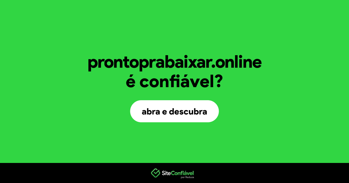 O site prontoprabaixar.online é confiável?