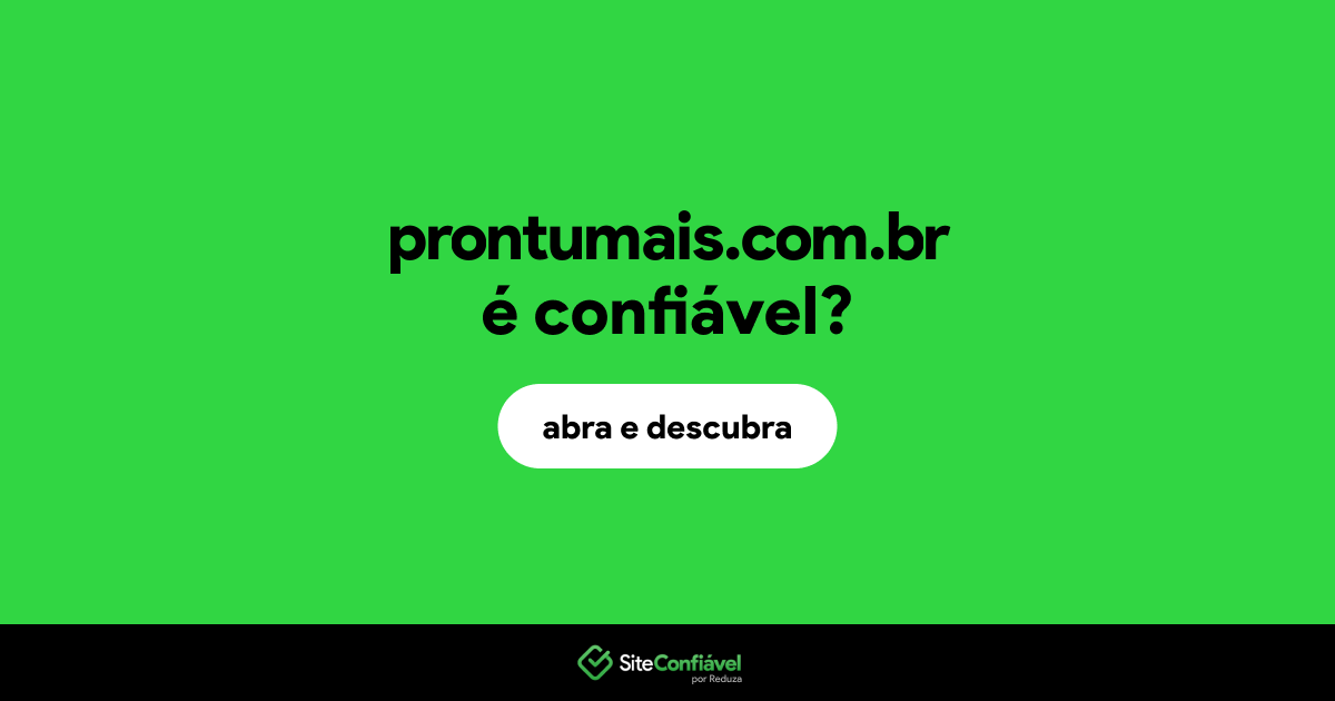 O site prontumais.com.br é confiável?