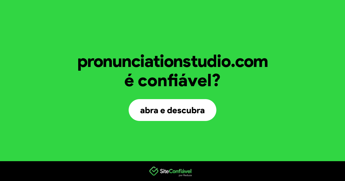 O site pronunciationstudio.com é confiável?