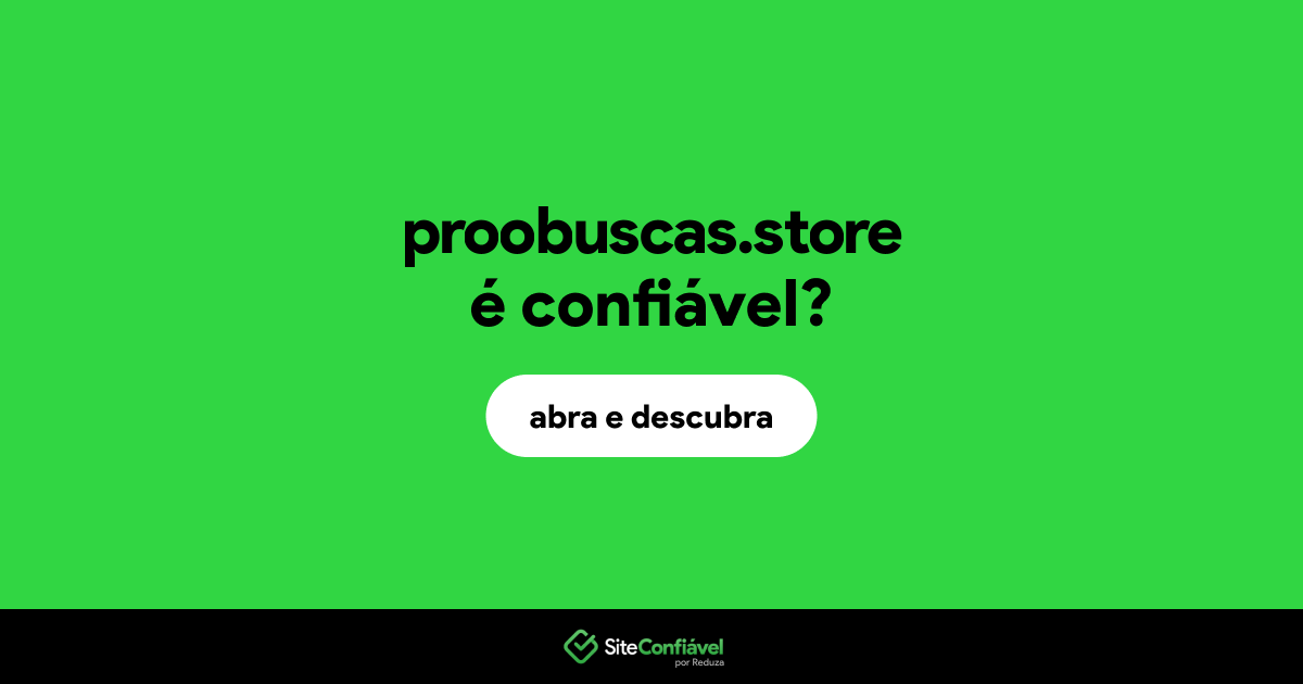 O site proobuscas.store é confiável?
