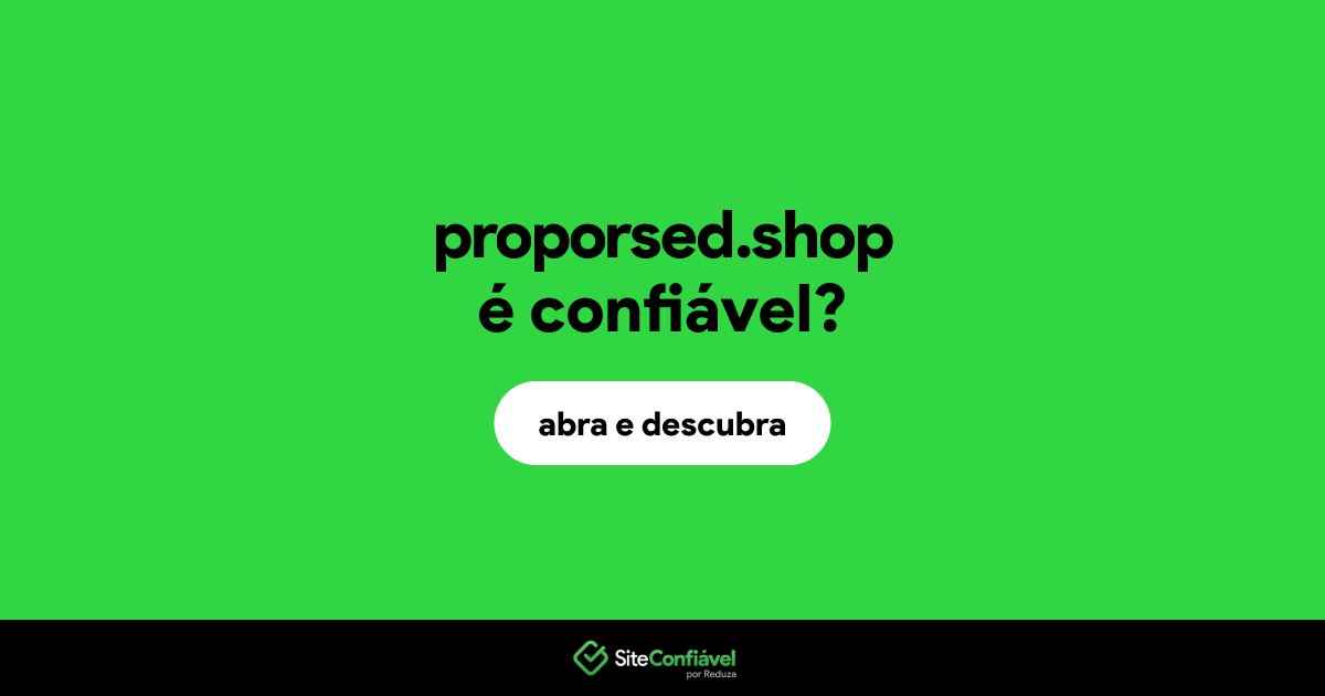 O site proporsed.shop é confiável?