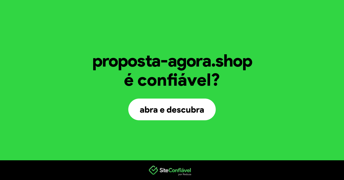 O site proposta-agora.shop é confiável?