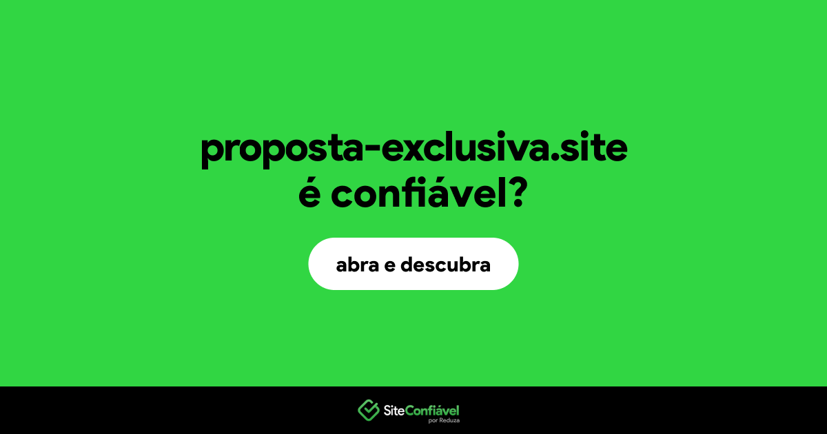 O site proposta-exclusiva.site é confiável?