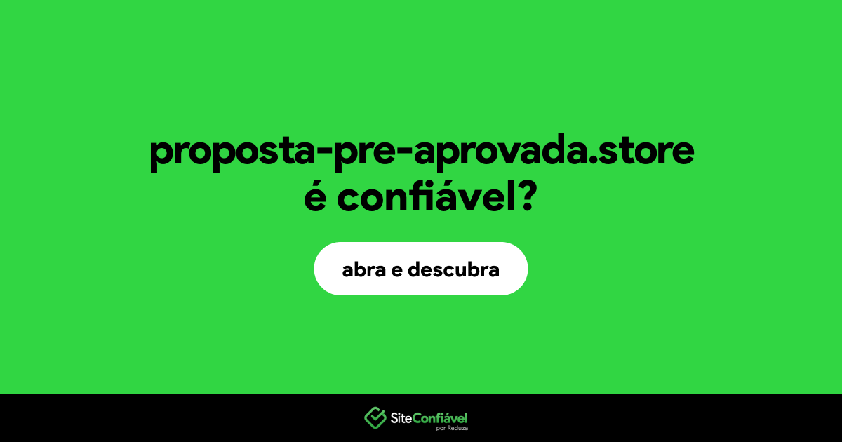 O site proposta-pre-aprovada.store é confiável?