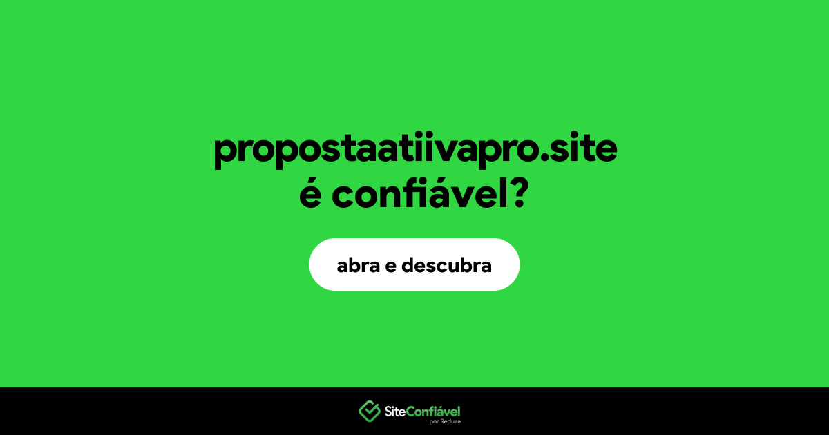 O site propostaatiivapro.site é confiável?