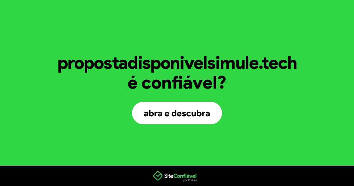 O site propostadisponivelsimule.tech é confiável?