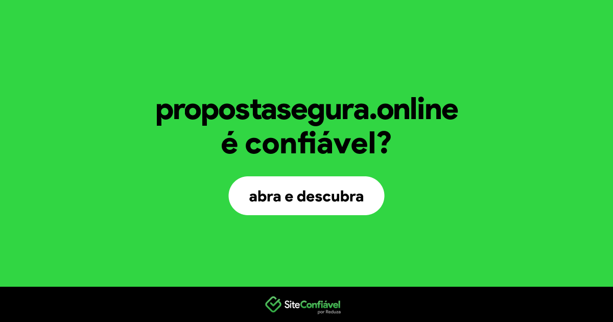 O site propostasegura.online é confiável?