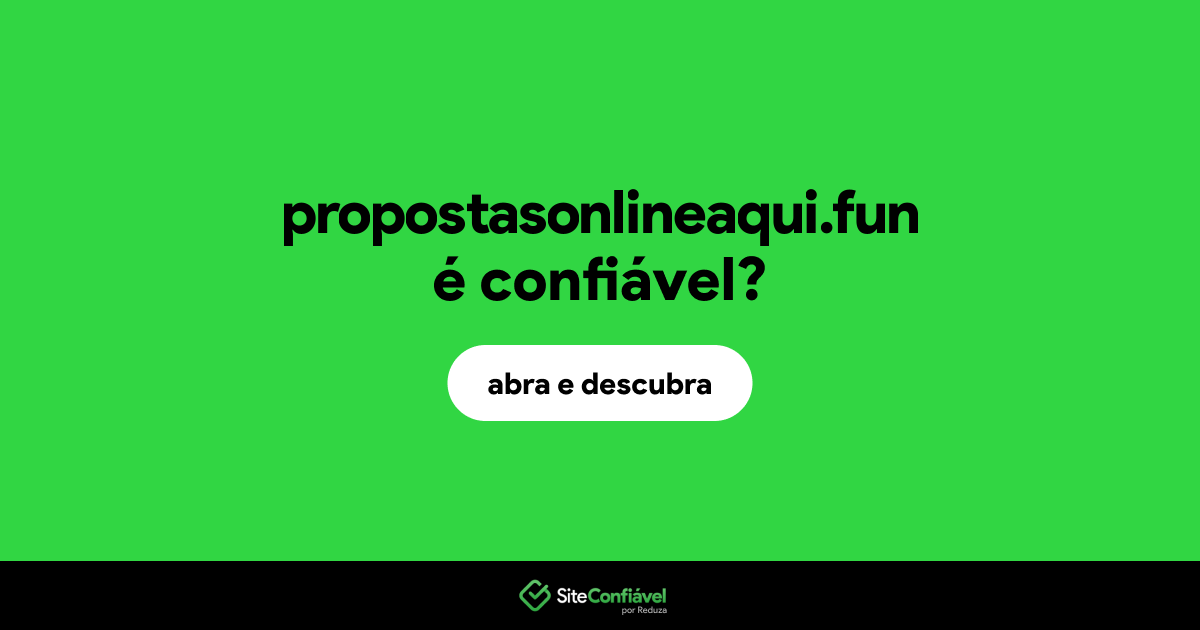O site propostasonlineaqui.fun é confiável?