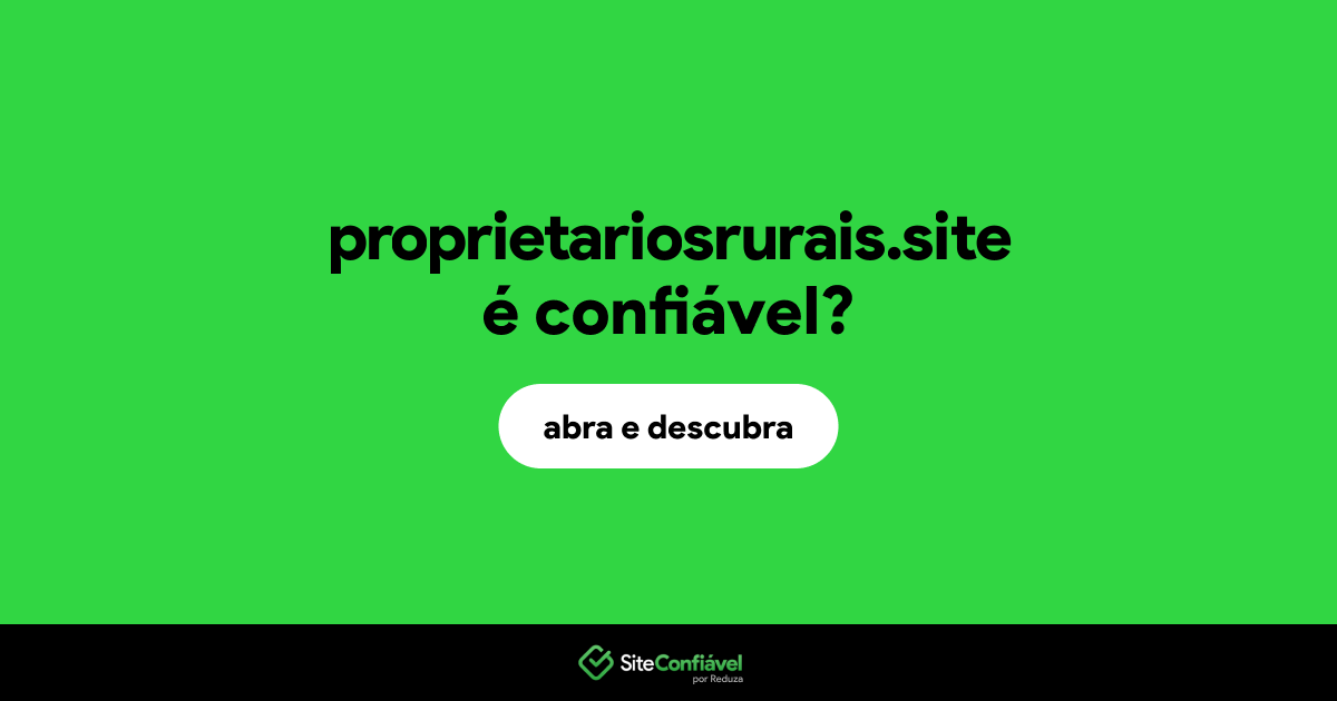 O site proprietariosrurais.site é confiável?