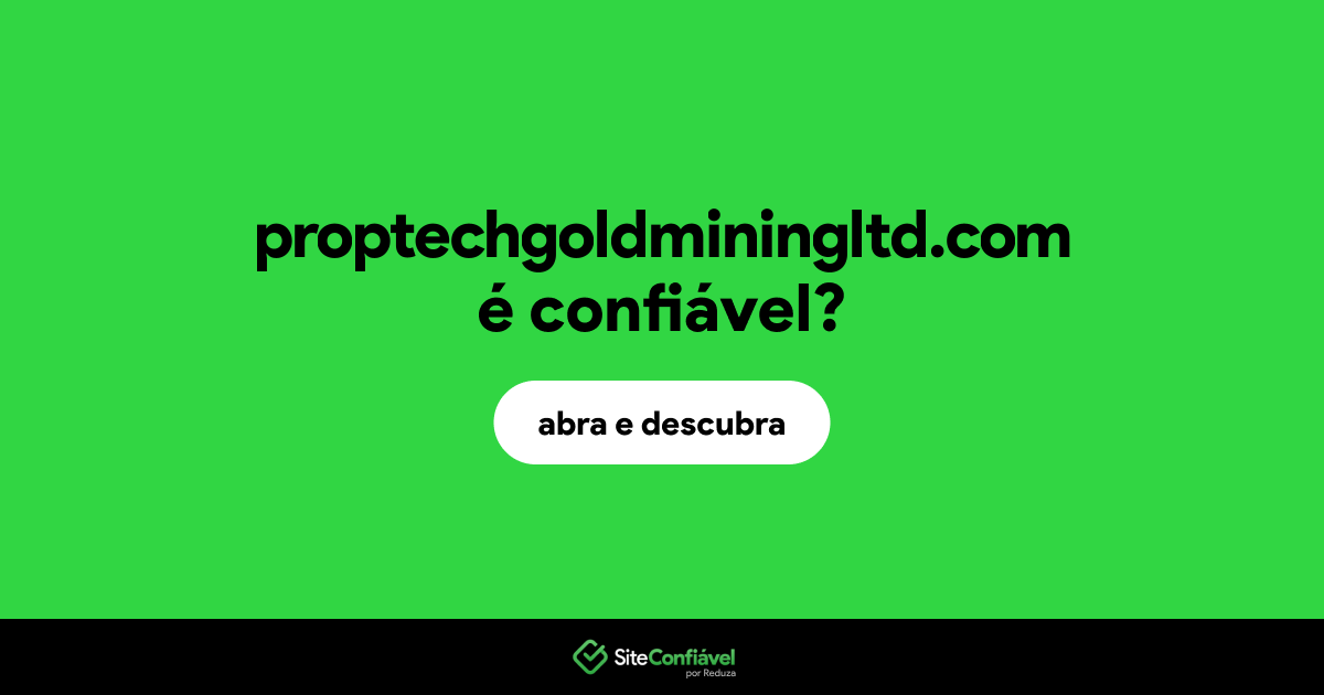 O site proptechgoldminingltd.com é confiável?