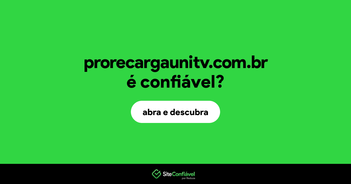 O site prorecargaunitv.com.br é confiável?
