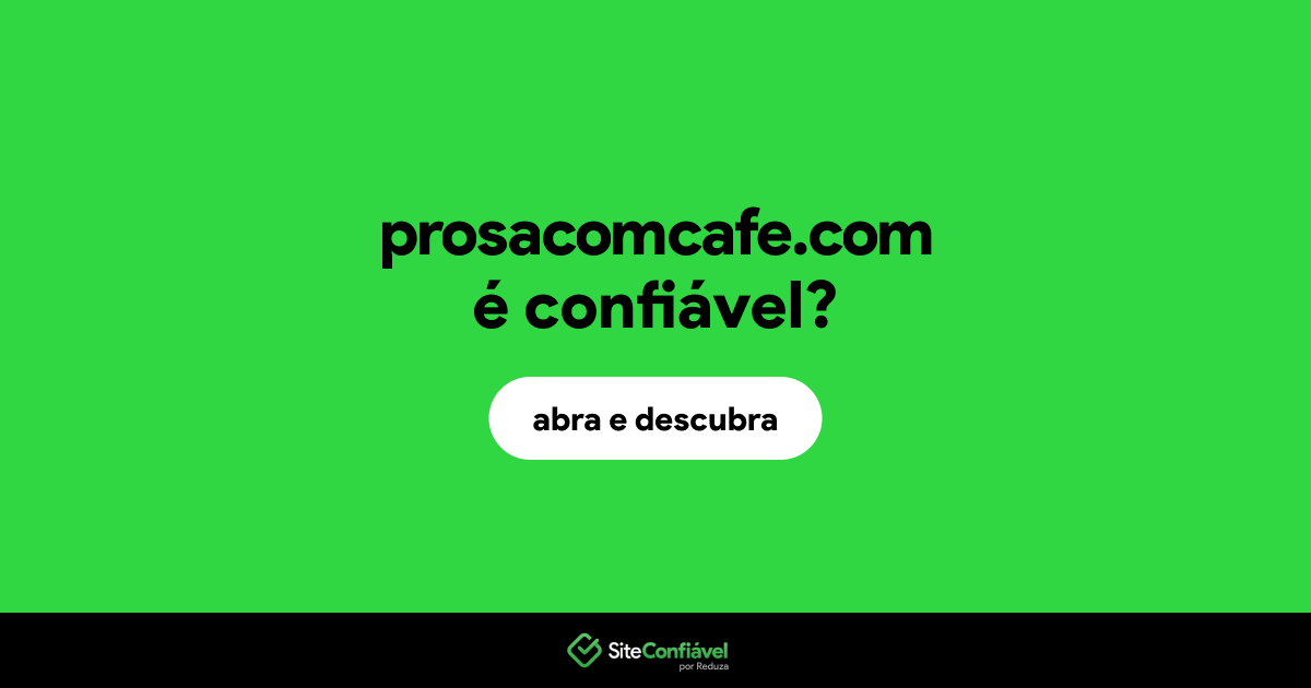 O site prosacomcafe.com é confiável?