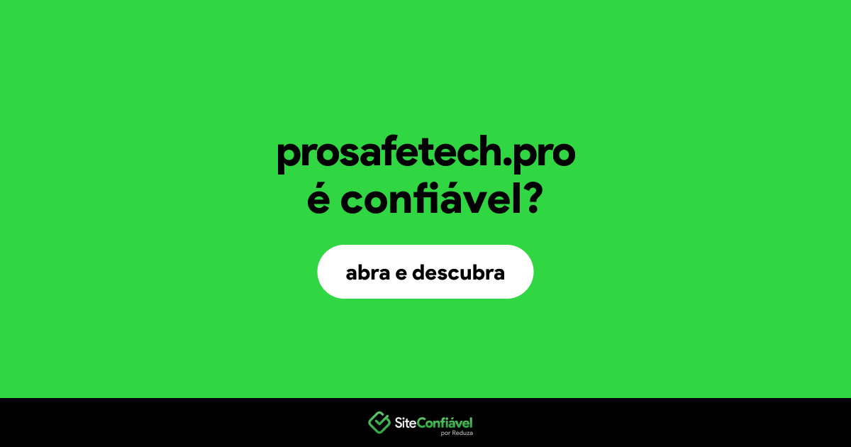 O site prosafetech.pro é confiável?
