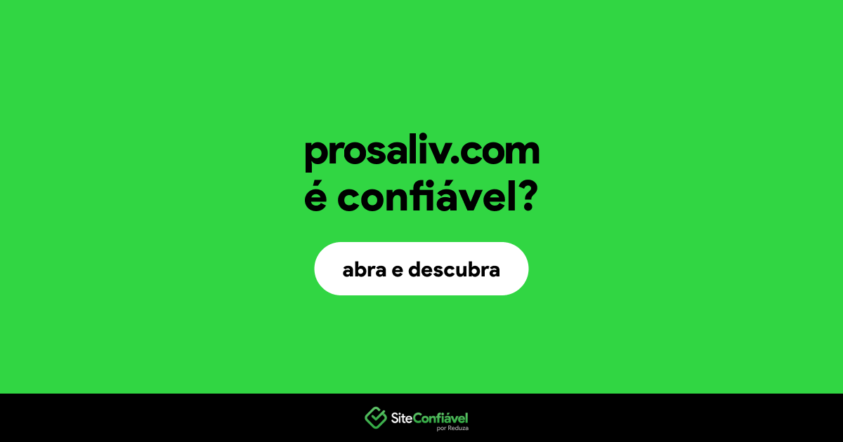 O site prosaliv.com é confiável?