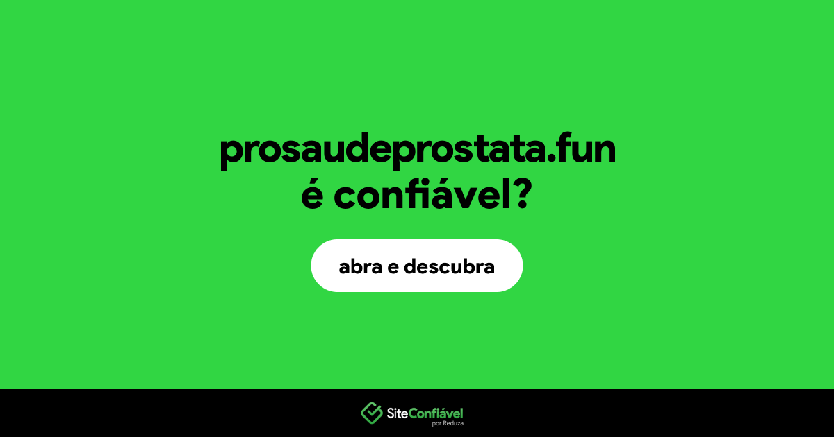 O site prosaudeprostata.fun é confiável?