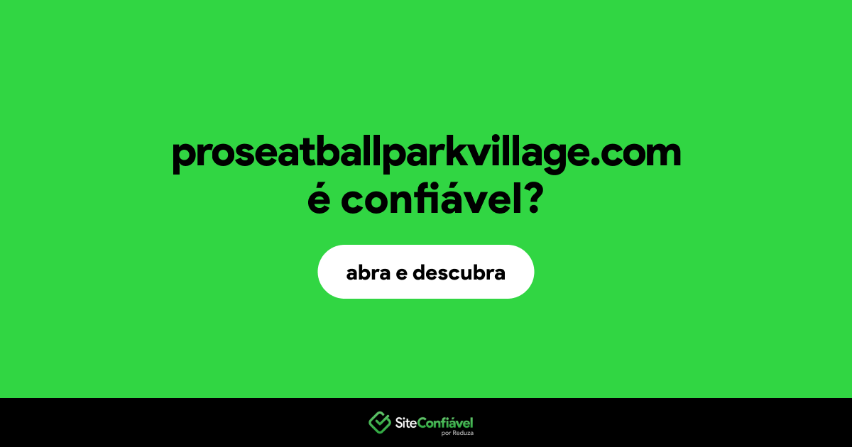 O site proseatballparkvillage.com é confiável?