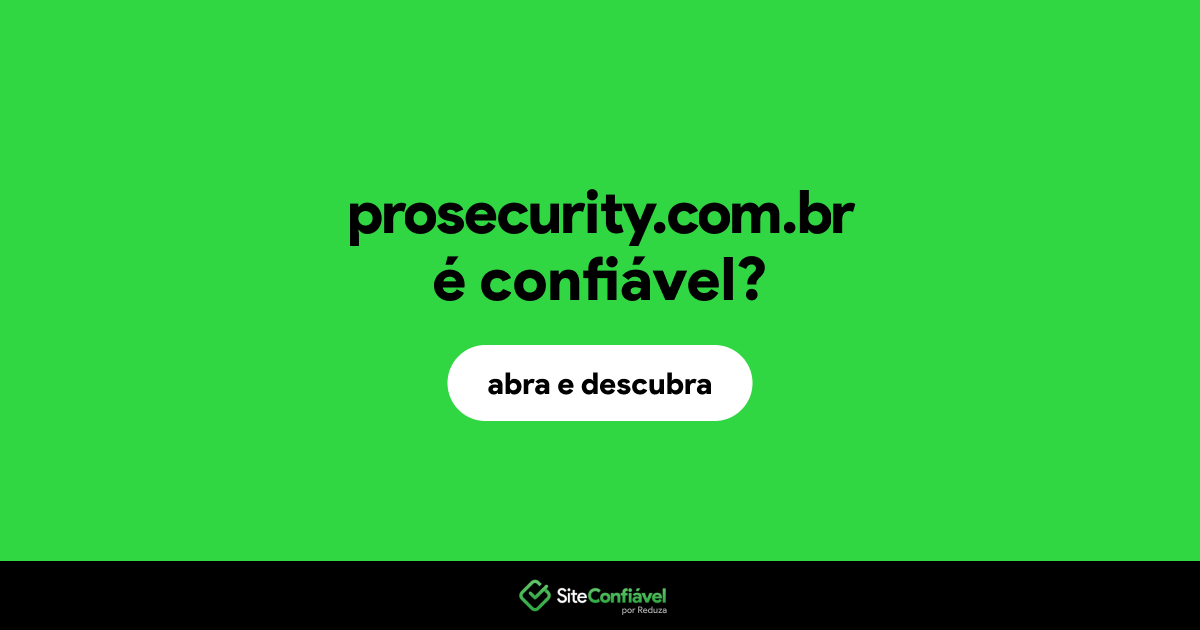 O site prosecurity.com.br é confiável?