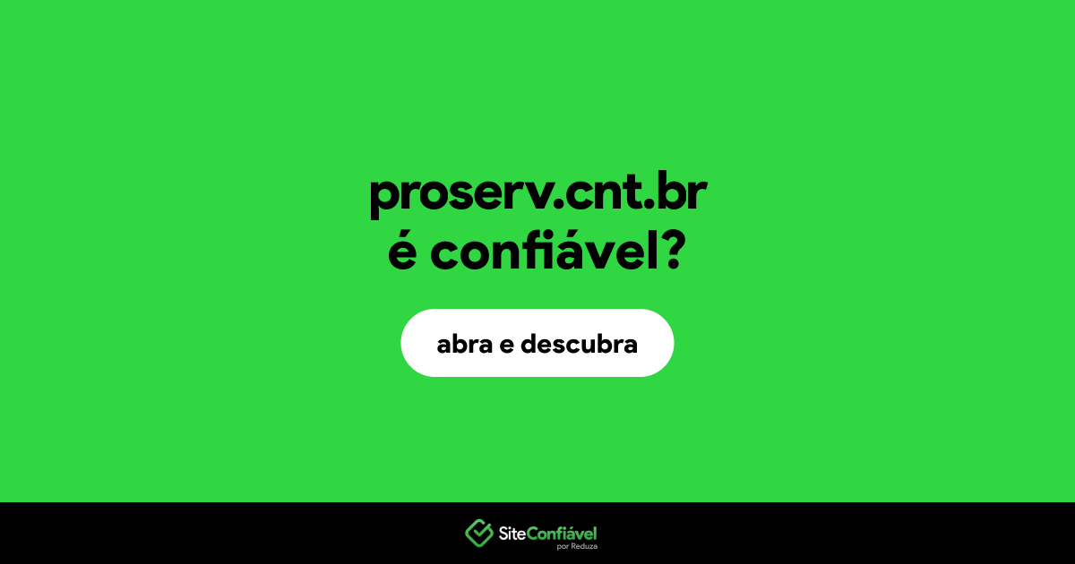 O site proserv.cnt.br é confiável?