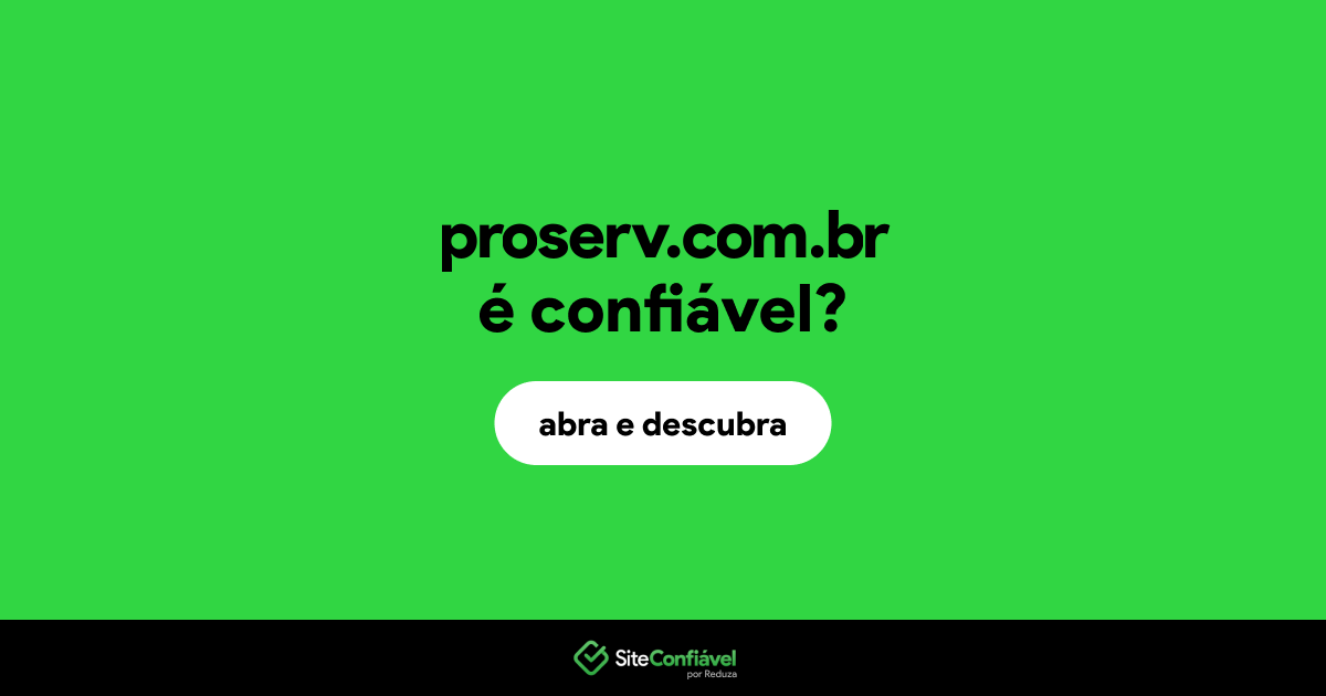 O site proserv.com.br é confiável?