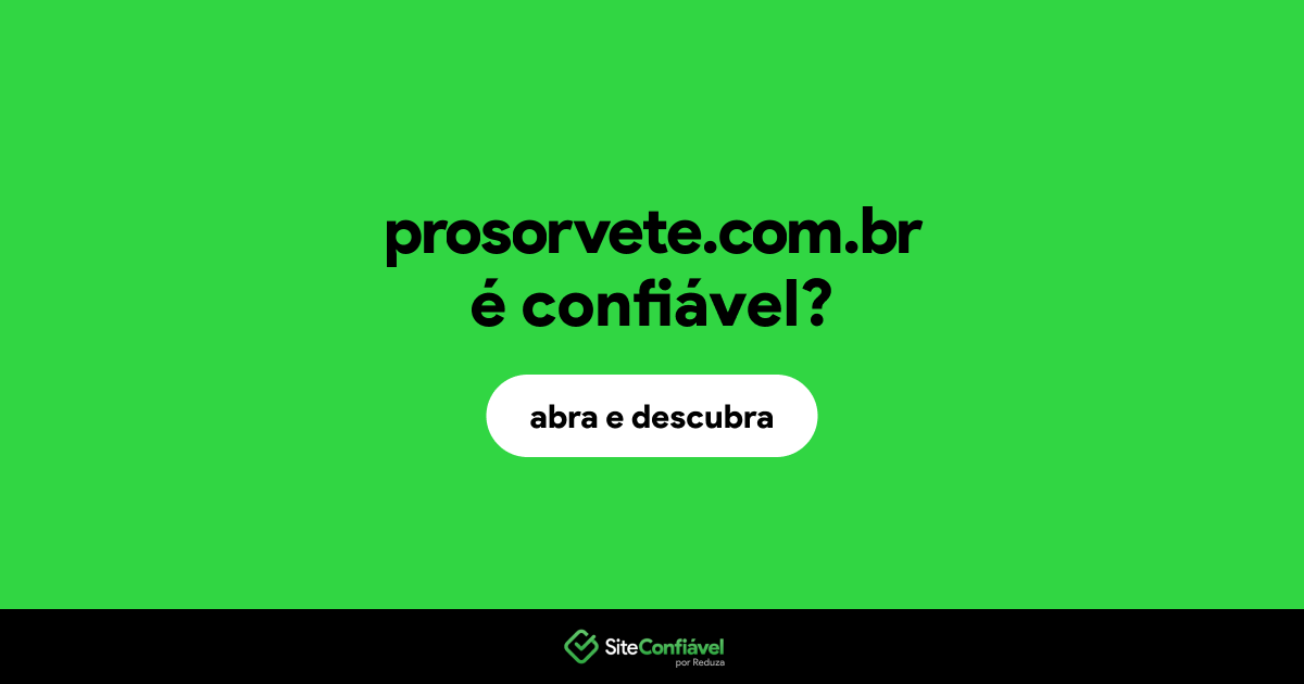 O site prosorvete.com.br é confiável?