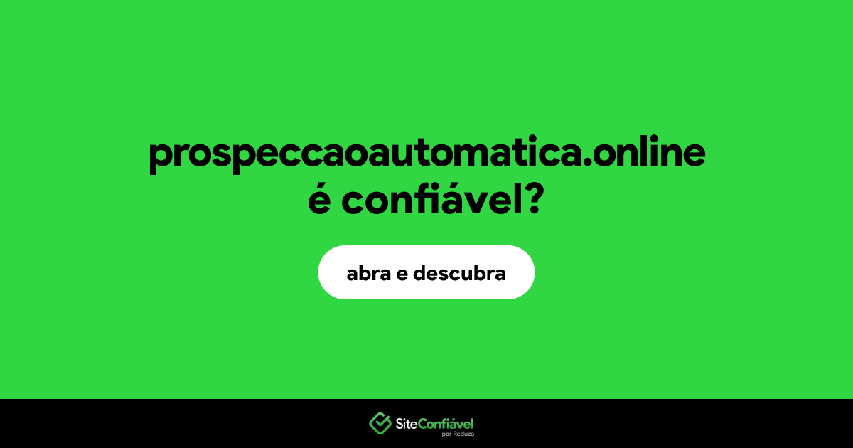 O site prospeccaoautomatica.online é confiável?