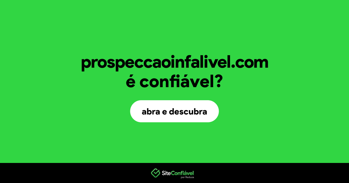 O site prospeccaoinfalivel.com é confiável?