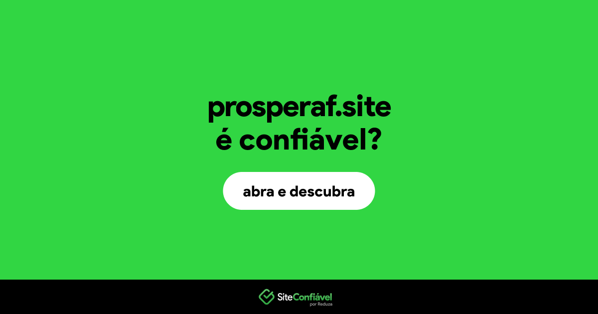 O site prosperaf.site é confiável?