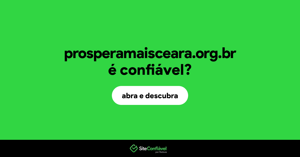 O site prosperamaisceara.org.br é confiável?