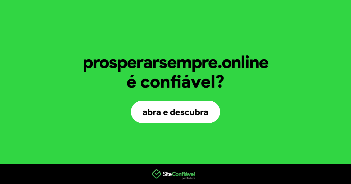 O site prosperarsempre.online é confiável?