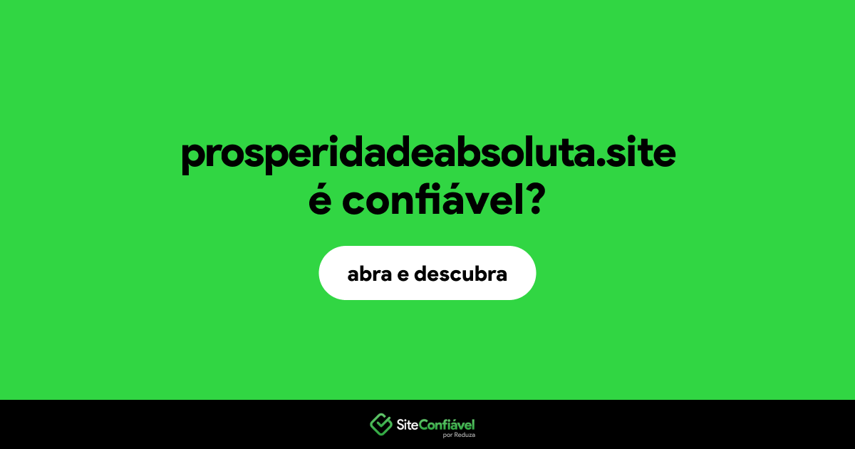 O site prosperidadeabsoluta.site é confiável?