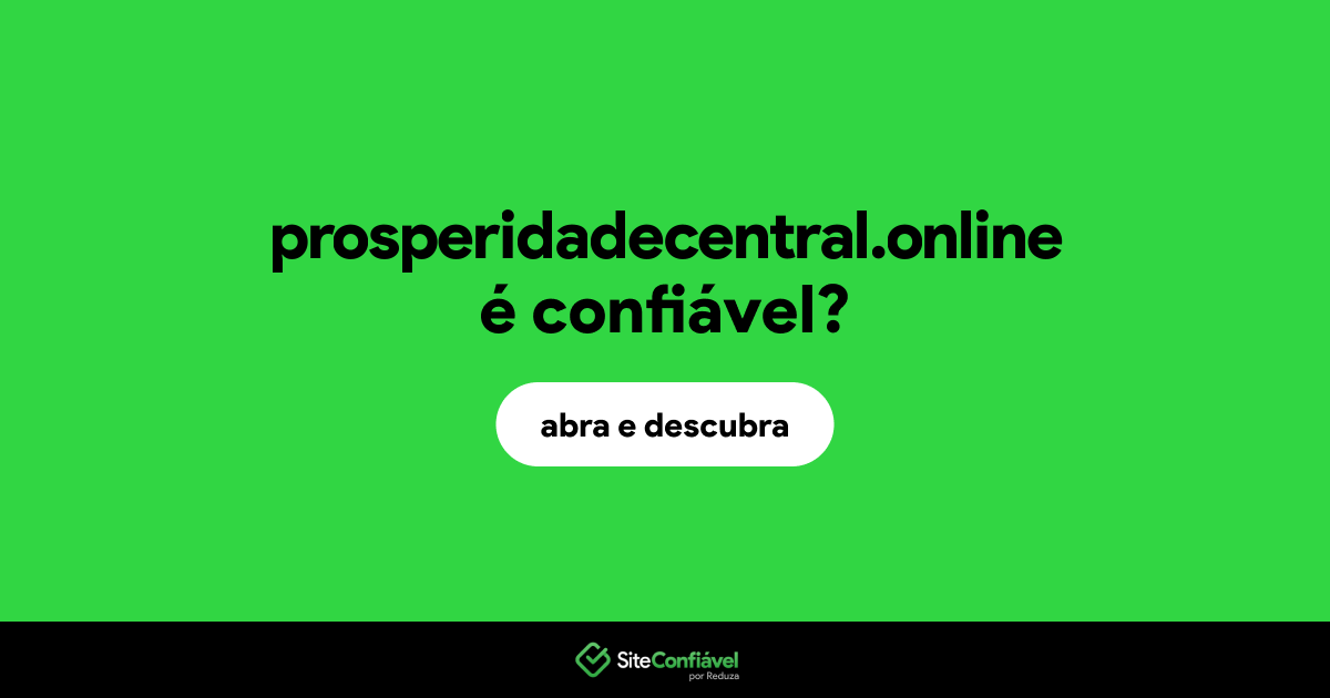 O site prosperidadecentral.online é confiável?