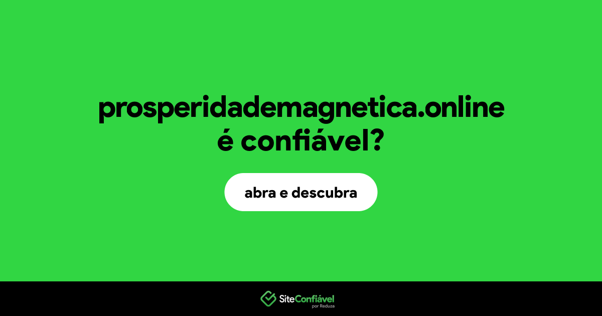 O site prosperidademagnetica.online é confiável?