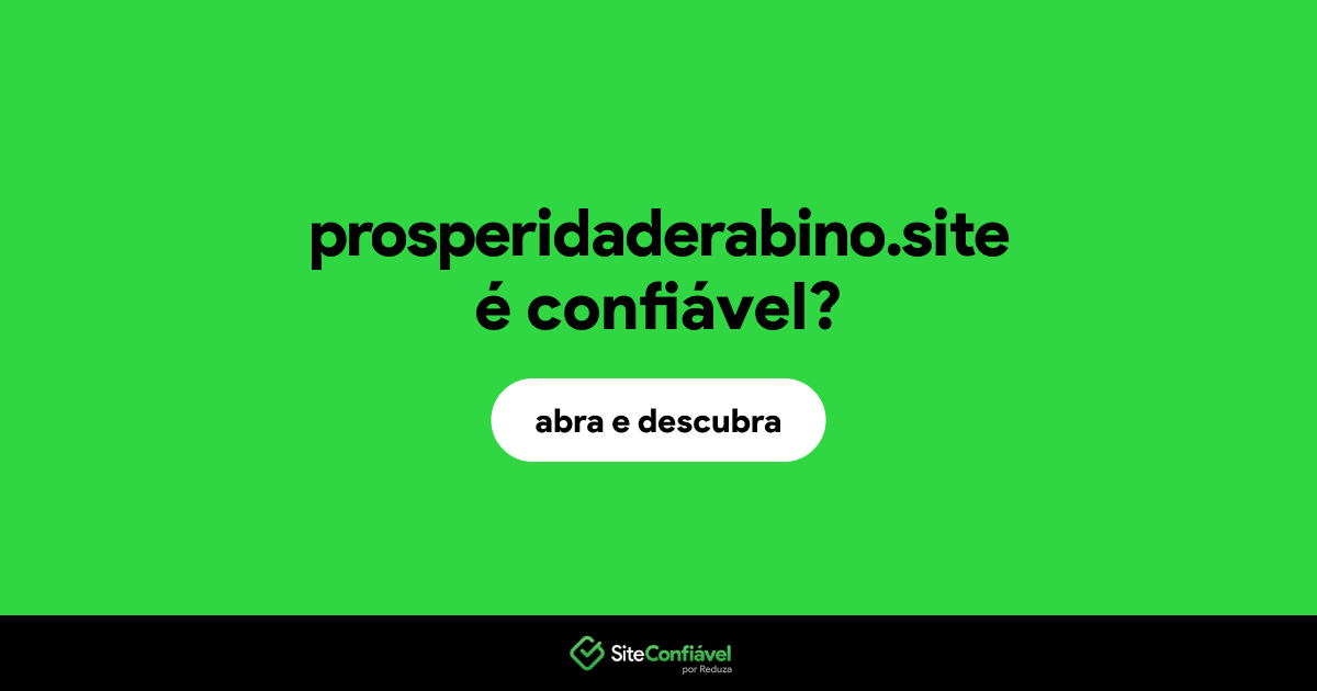 O site prosperidaderabino.site é confiável?