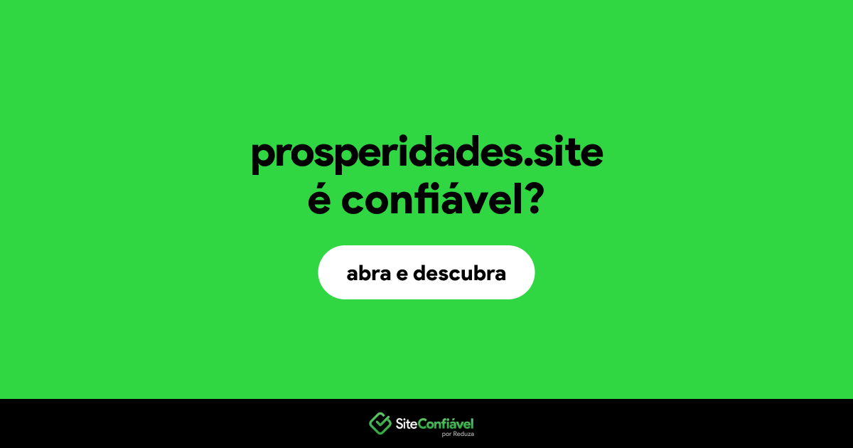 O site prosperidades.site é confiável?