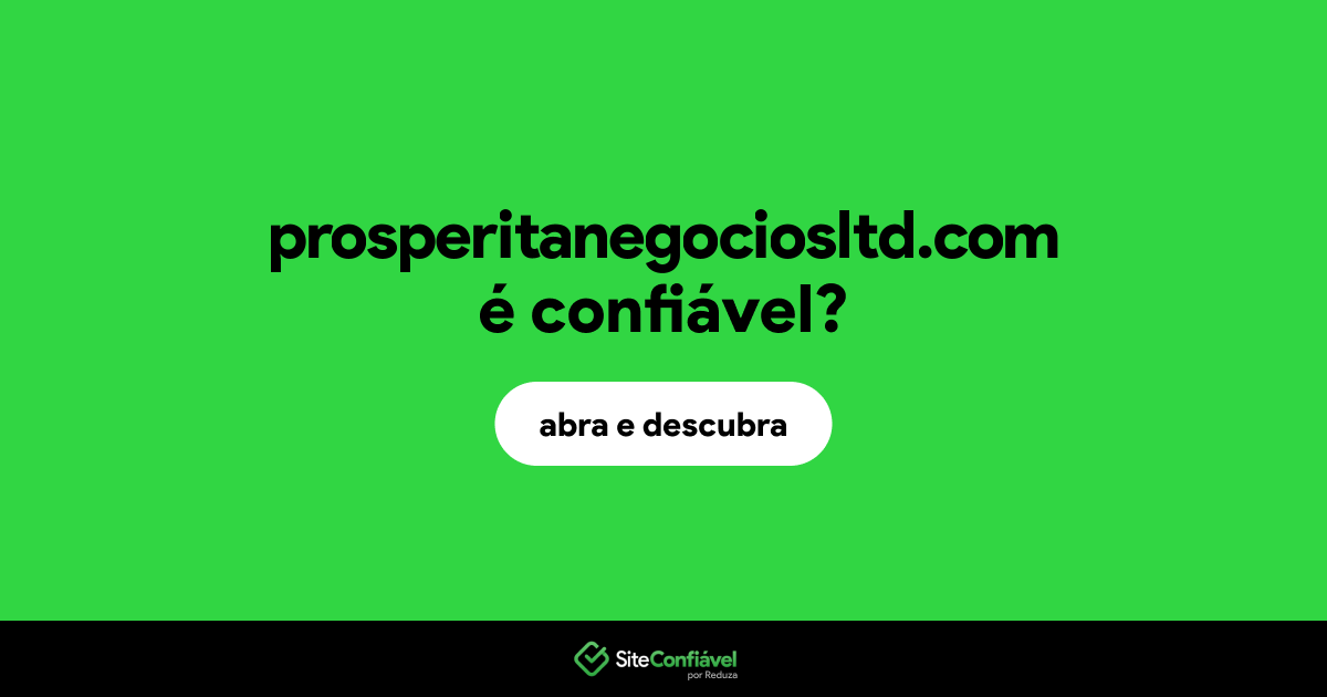 O site prosperitanegociosltd.com é confiável?