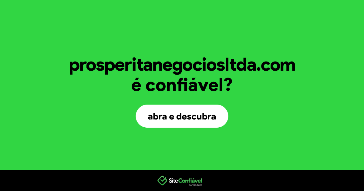 O site prosperitanegociosltda.com é confiável?