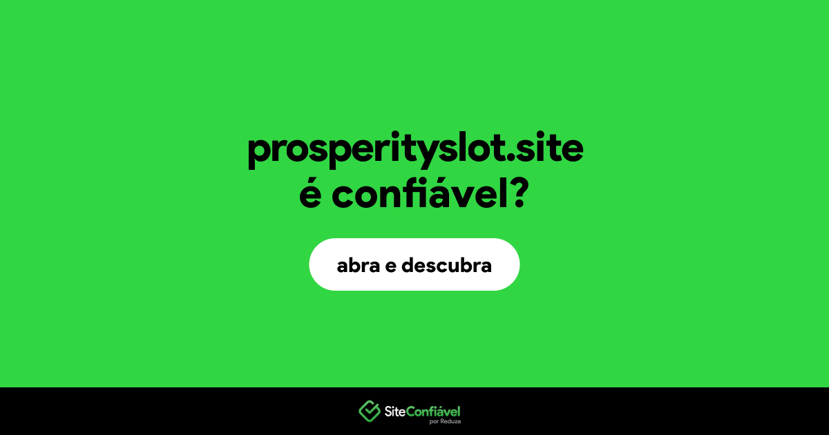 O site prosperityslot.site é confiável?