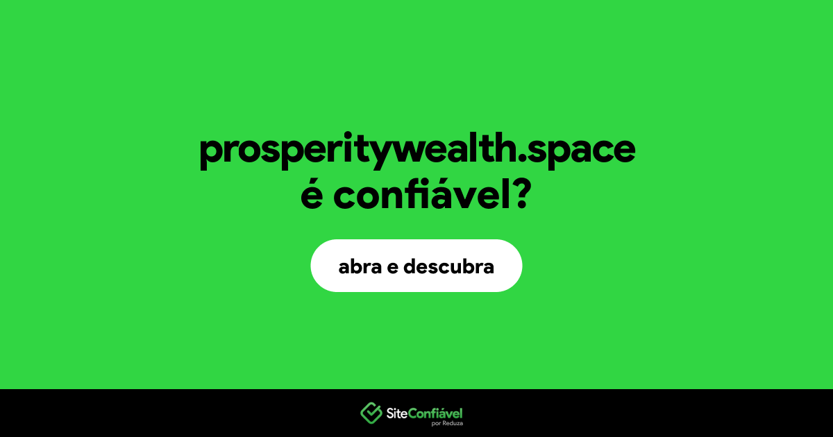 O site prosperitywealth.space é confiável?