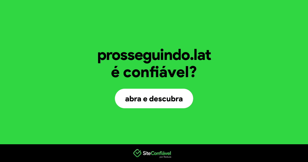 O site prosseguindo.lat é confiável?