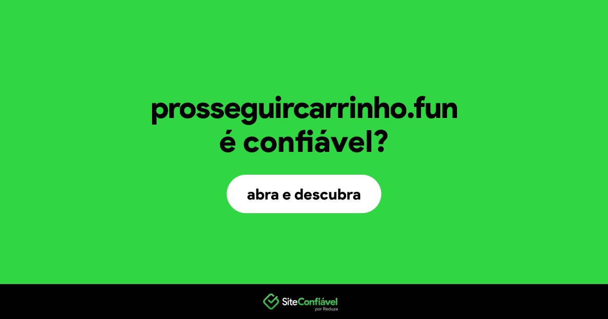 O site prosseguircarrinho.fun é confiável?