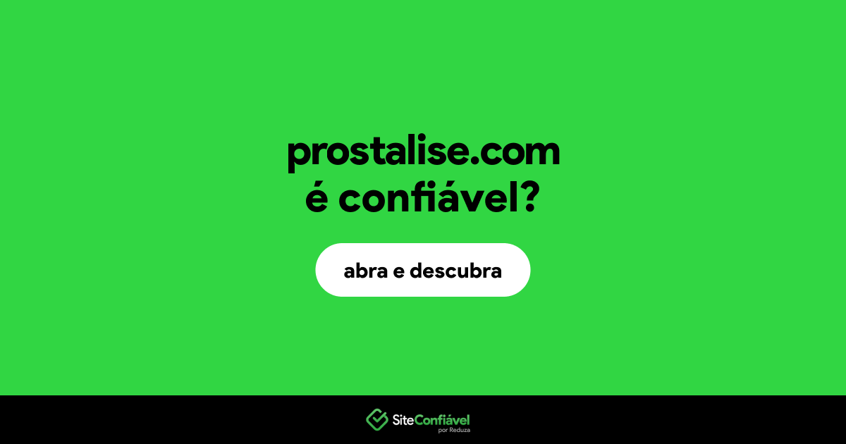 O site prostalise.com é confiável?