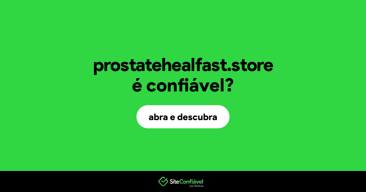 O site prostatehealfast.store é confiável?