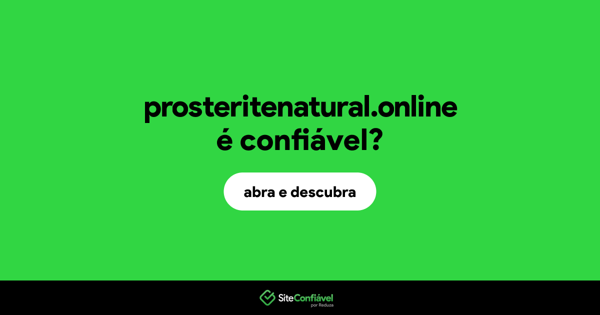 O site prosteritenatural.online é confiável?