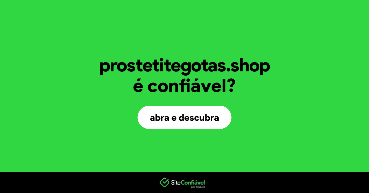 O site prostetitegotas.shop é confiável?
