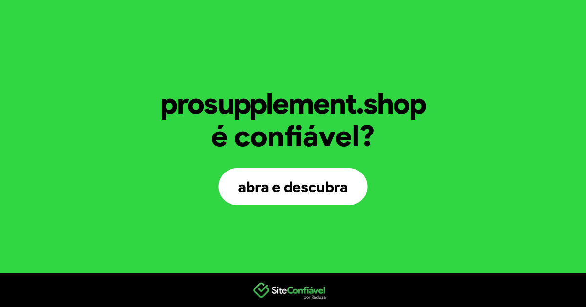 O site prosupplement.shop é confiável?